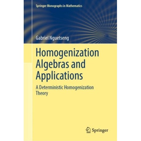Homogenization Algebras and Applications: A Deterministic Homogenization Theory