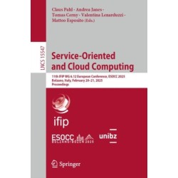 Service-Oriented and Cloud Computing: 11th IFIP WG 6.12 European Conference, ESOCC 2025, Bolzano, Italy, February 20–21, 2025, Proceedings