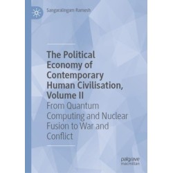 The Political Economy of Contemporary Human Civilisation, Volume II: From Quantum Computing and Nuclear Fusion to War and Conflict