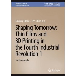 Shaping Tomorrow: Thin Films and 3D Printing in the Fourth Industrial Revolution 1: Fundamentals