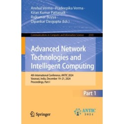 Advanced Network Technologies and Intelligent Computing: 4th International Conference, ANTIC 2024, Varanasi, India, December 19–21, 2024, Proceedings, Part I