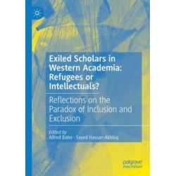 Exiled Scholars in Western Academia: Refugees or Intellectuals?: Reflections on the Paradox of Inclusion and Exclusion