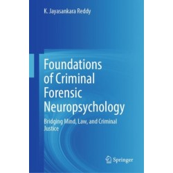 Foundations of Criminal Forensic Neuropsychology: Bridging Mind, Law, and Criminal Justice