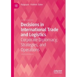 Decisions in International Trade and Logistics: Corporate Diplomacy, Strategies, and Operations