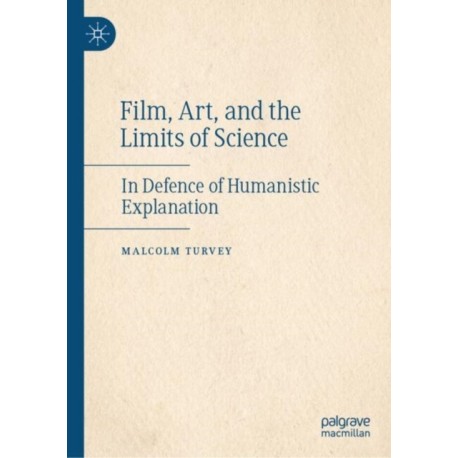 Film, Art, and the Limits of Science: In Defence of Humanistic Explanation