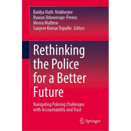 Rethinking the Police for a Better Future: Navigating Policing Challenges with Accountability and Trust