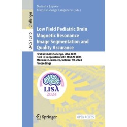 Low Field Pediatric Brain Magnetic Resonance Image Segmentation and Quality Assurance: First MICCAI Challenge, LISA 2024, Held in Conjunction with MICCAI 2024, Marrakesh, Morocco, October 10, 2024, Proceedings