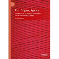 Risk, Stigma, Agency: Life Histories of Women Involved in Sex Work in Kolkata, India