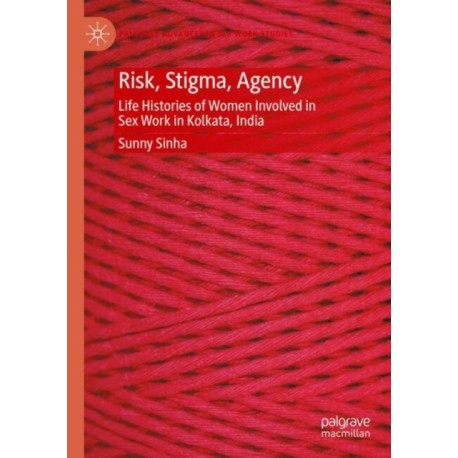 Risk, Stigma, Agency: Life Histories of Women Involved in Sex Work in Kolkata, India