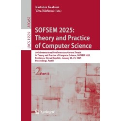 SOFSEM 2025: Theory and Practice of Computer Science: 50th International Conference on Current Trends in Theory and Practice of Computer Science, SOFSEM 2025, Bratislava, Slovak Republic, January 20–23, 2025, Proceedings, Part II