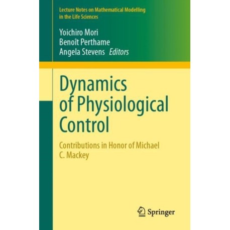 Dynamics of Physiological Control: Contributions in Honor of Michael C. Mackey