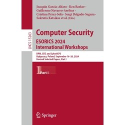 Computer Security. ESORICS 2024 International Workshops: DPM, CBT, and CyberICPS, Bydgoszcz, Poland, September 16–20, 2024, Revised Selected Papers, Part I