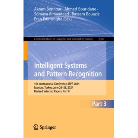 Intelligent Systems and Pattern Recognition: 4th International Conference, ISPR 2024, Istanbul, Turkey, June 26-28, 2024, Revised Selected Papers, Part III