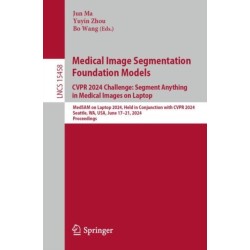 Medical Image Segmentation Foundation Models. CVPR 2024 Challenge: Segment Anything in Medical Images on Laptop: MedSAM on Laptop 2024, Held in Conjunction with CVPR 2024, Seattle, WA, USA, June 17–21, 2024, Proceedings