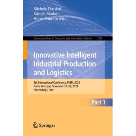 Innovative Intelligent Industrial Production and Logistics: 5th International Conference, IN4PL 2024, Porto, Portugal, November 21–22, 2024, Proceedings, Part I