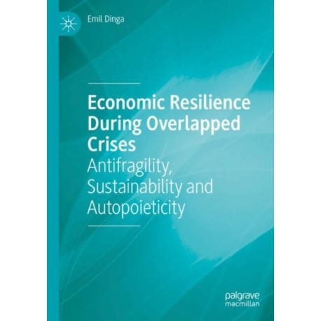 Economic Resilience During Overlapped Crises: Antifragility, Sustainability and Autopoieticity