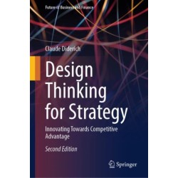 Design Thinking for Strategy: Innovating Towards Competitive Advantage