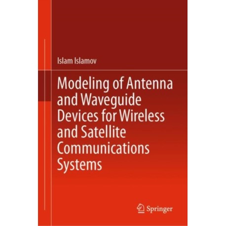 Modeling of Antenna and Waveguide Devices for Wireless and Satellite Communications Systems