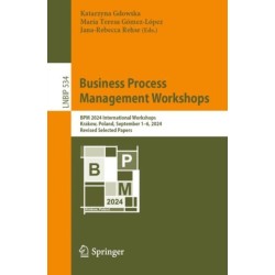 Business Process Management Workshops: BPM 2024 International Workshops, Krakow, Poland, September 1–6, 2024, Revised Selected Papers