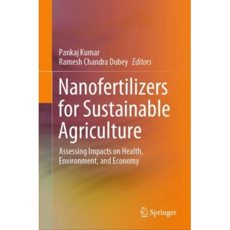 Nanofertilizers for Sustainable Agriculture: Assessing Impacts on Health, Environment, and Economy