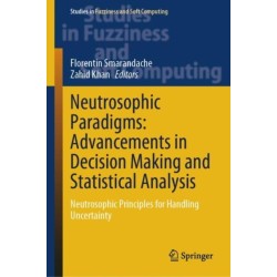 Neutrosophic Paradigms: Advancements in Decision Making and Statistical Analysis: Neutrosophic Principles for Handling Uncertainty