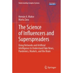 The Science of Influencers and Superspreaders: Using Networks and Artificial Intelligence to Understand Fake News, Pandemics, Markets, and the Brain