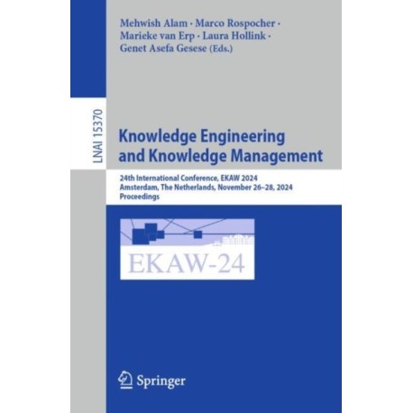 Knowledge Engineering and Knowledge Management: 24th International Conference, EKAW 2024, Amsterdam, The Netherlands, November 26–28, 2024, Proceedings