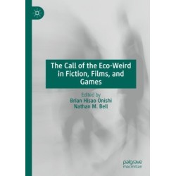 The Call of the Eco-Weird in Fiction, Films, and Games