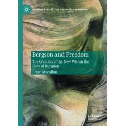 Bergson and Freedom: The Creation of the New Within the Flow of Duration