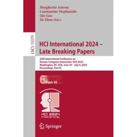 HCI International 2024 – Late Breaking Papers: 26th International Conference on Human-Computer Interaction, HCII 2024, Washington, DC, USA, June 29 – July 4, 2024, Proceedings, Part VI