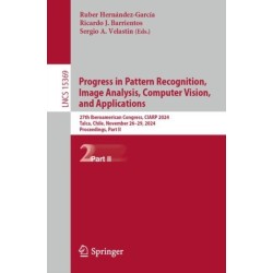Progress in Pattern Recognition, Image Analysis, Computer Vision, and Applications: 27th Iberoamerican Congress, CIARP 2024, Talca, Chile, November 26–29, 2024, Proceedings, Part II