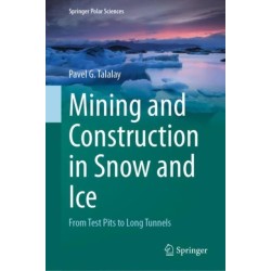 Mining and Construction in Snow and Ice: From Test Pits to Long Tunnels