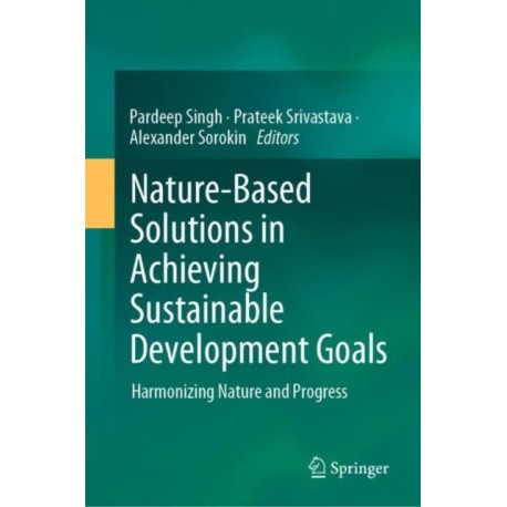 Nature-Based Solutions in Achieving Sustainable Development Goals: Harmonizing Nature and Progress