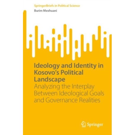 Ideology and Identity in Kosovo's Political Landscape: Analyzing the Interplay Between Ideological Goals and Governance Realities