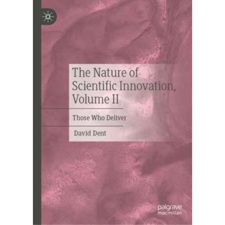 The Nature of Scientific Innovation, Volume II: Those Who Deliver