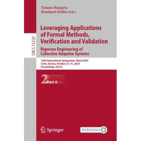 Leveraging Applications of Formal Methods, Verification and Validation. Rigorous Engineering of Collective Adaptive Systems: 12th International Symposium, ISoLA 2024, Crete, Greece, October 27–31, 2024, Proceedings, Part II
