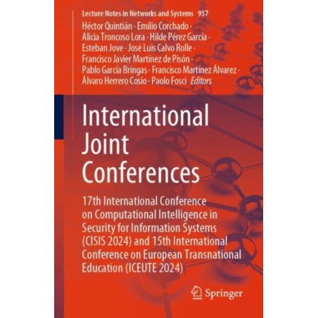 International Joint Conferences: 17th International Conference on Computational Intelligence in Security for Information Systems (CISIS 2024) and 15th International Conference on European Transnational Education (ICEUTE 2024)