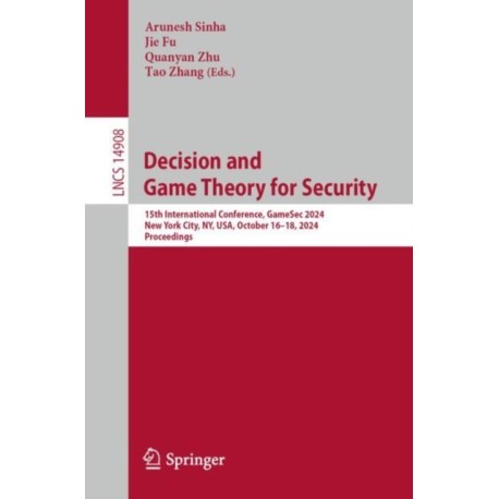 Decision and Game Theory for Security: 15th International Conference, GameSec 2024, New York City, NY, USA, October 16–18, 2024, Proceedings