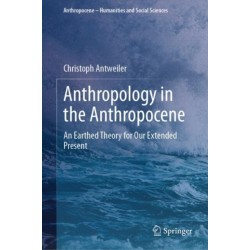 Anthropology in the Anthropocene: An Earthed Theory for Our Extended Present