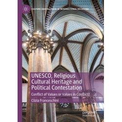 UNESCO, Religious Cultural Heritage and Political Contestation: Conflict of Values or Values in Conflict?