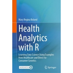 Health Analytics with R: Learning Data Science Using Examples from Healthcare and Direct-to-Consumer Genetics