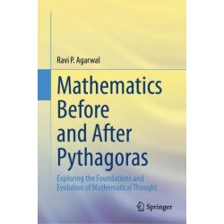 Mathematics Before and After Pythagoras: Exploring the Foundations and Evolution of Mathematical Thought