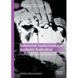Subversive Esotericism and Aesthetic Radicalism: The Myths and Rituals of Viennese Actionism