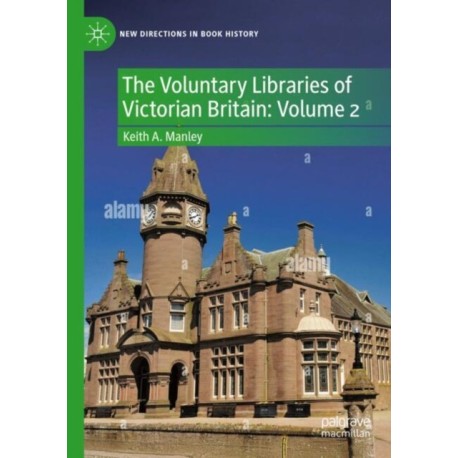 The Voluntary Libraries of Victorian Britain: Volume 2