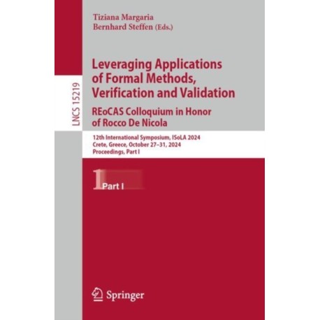 Leveraging Applications of Formal Methods, Verification and Validation. REoCAS Colloquium in Honor of Rocco De Nicola: 12th International Symposium, ISoLA 2024, Crete, Greece, October 27–31, 2024, Proceedings, Part I
