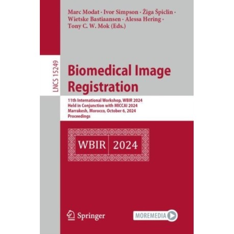 Biomedical Image Registration: 11th International Workshop, WBIR 2024, Held in Conjunction with MICCAI 2024, Marrakesh, Morocco, October 6, 2024, Proceedings