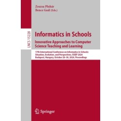Informatics in Schools. Innovative Approaches to Computer Science Teaching and Learning: 17th International Conference on Informatics in Schools: Situation, Evolution, and Perspectives, ISSEP 2024, Budapest, Hungary, October 28–30, 2024, Proceedings