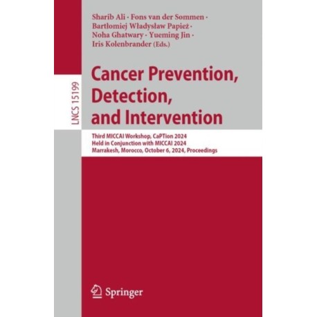 Cancer Prevention, Detection, and Intervention: Third MICCAI Workshop, CaPTion 2024, Held in Conjunction with MICCAI 2024, Marrakesh, Morocco, October 6, 2024, Proceedings