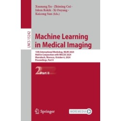Machine Learning in Medical Imaging: 15th International Workshop, MLMI 2024, Held in Conjunction with MICCAI 2024, Marrakesh, Morocco, October 6, 2024, Proceedings, Part II