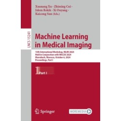 Machine Learning in Medical Imaging: 15th International Workshop, MLMI 2024, Held in Conjunction with MICCAI 2024, Marrakesh, Morocco, October 6, 2024, Proceedings, Part I